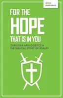 A bennetek lévő reménységért: Keresztény apologetika és a valóság bibliai története - For the Hope that is In You: Christian Apologetics & the Biblical Story of Reality