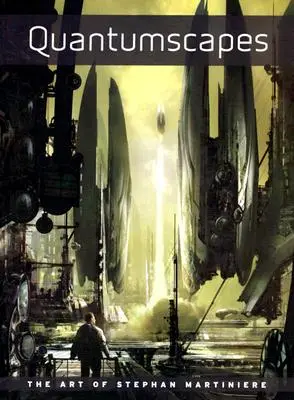 Kvantumvilágok: Stephan Martiniere művészete - Quantumscapes: The Art of Stephan Martiniere