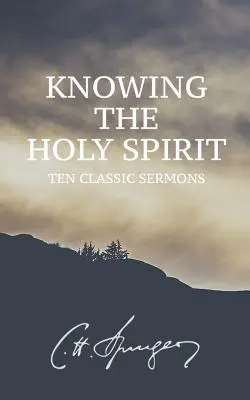 A Szentlélek megismerése: Tíz klasszikus prédikáció - Knowing the Holy Spirit: Ten Classic Sermons