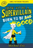 Hogyan legyek szupergonosz: Született, hogy jó legyen - How to Be a Supervillain: Born to Be Good