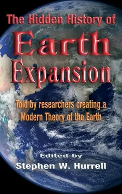 A Föld terjeszkedésének rejtett története: A Föld modern elméletét megalkotó kutatók elbeszélése - The Hidden History of Earth Expansion: Told by researchers creating a Modern Theory of the Earth