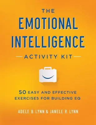 The Emotional Intelligence Activity Kit: 50 egyszerű és hatékony gyakorlat az EQ fejlesztéséhez - The Emotional Intelligence Activity Kit: 50 Easy and Effective Exercises for Building EQ