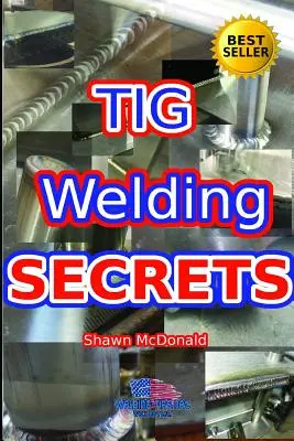 Tig hegesztési titkok: Az esztétikailag kellemes TIG-hegesztések készítésének mélyreható áttekintése - Tig Welding Secrets: An In-Depth Look At Making Aesthetically Pleasing TIG Welds