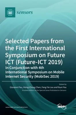 Selected Papers from the First International Symposium on Future ICT (Future-ICT 2019) in Conjunction with 4th International Symposium on Mobile Inter