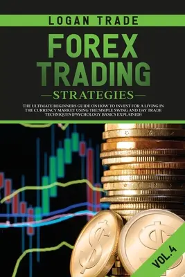 Forex kereskedési stratégiák: A végső kezdő útmutató arról, hogyan fektessen be a megélhetésért a devizapiacon az egyszerű Swing és Day Trade segítségével - Forex Trading Strategies: The Ultimate Beginners Guide on How to Invest for a Living in the Currency Market Using the Simple Swing and Day Trade