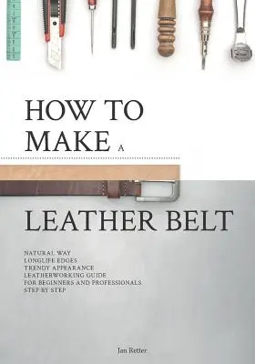 Hogyan készítsünk bőrszíjat: Bőrműves útmutató kezdőknek és profiknak - How to make a leather belt: Leatherworking guide for beginners and professionals