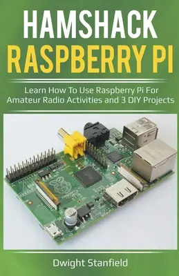 Hamshack Raspberry Pi: Tanulja meg, hogyan használja a Raspberry Pi-t rádióamatőr tevékenységekhez és 3 barkácsprojekthez - Hamshack Raspberry Pi: Learn How To Use Raspberry Pi For Amateur Radio Activities And 3 DIY Projects