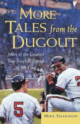 További történetek a kispadról: Minden idők legnagyszerűbb igaz baseballtörténetei - More Tales from the Dugout: More of the Greatest True Baseball Stories of All Time