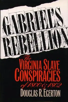 Gabriel lázadása: A virginiai rabszolgaösszeesküvések 1800-ban és 1802-ben - Gabriel's Rebellion: The Virginia Slave Conspiracies of 1800 and 1802