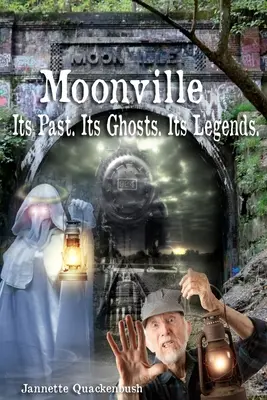 Moonville. A múltja. A szellemek. A legendák. - Moonville. Its Past. Its Ghosts. Its Legends.