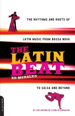 The Latin Beat: A latin zene ritmusai és gyökerei a Bossa Novától a Salsa-ig és azon túl - The Latin Beat: The Rhythms and Roots of Latin Music from Bossa Nova to Salsa and Beyond