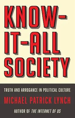 Mindentudó társadalom: Igazság és arrogancia a politikai kultúrában - Know-It-All Society: Truth and Arrogance in Political Culture