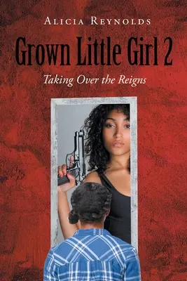 Felnőtt kislány 2: Átveszi az irányítást - Grown Little Girl 2: Taking Over the Reigns