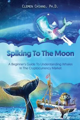 Tüskék a Holdra: Kezdő útmutató a kriptopénzpiac bálnáinak megértéséhez - Spiking to the Moon: A Beginner's Guide to Understanding Whales in the Cryptocurrency Market