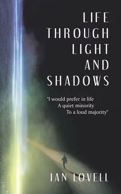 Élet fényen és árnyékon keresztül: Az életben inkább a csendes kisebbség, mint a hangos többség - Life Through Light and Shadows: I Would Prefer in Life a Quiet Minority to a Loud Majority