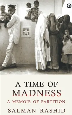 Az őrület ideje: A Memoir Of Partition - A Time Of Madness: A Memoir Of Partition