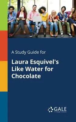 Tanulmányi útmutató Laura Esquivel: Mint a víz a csokoládéért című művéhez - A Study Guide for Laura Esquivel's Like Water for Chocolate