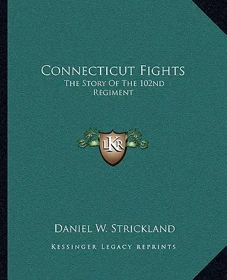 Connecticuti harcok: A 102. ezred története - Connecticut Fights: The Story of the 102nd Regiment