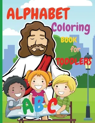 Alphabet Coloring Book for Toddlers: Az első színezőkönyvem egy csodálatos színezőkönyv 2-4 éves gyerekeknek Activity Book Tanítja az ABC-t, a betűket és a szavakat. - Alphabet Coloring Book for Toddlers: My First Coloring Book is an Amazing Coloring Books for Kids ages 2-4 Activity Book Teaches ABC, Letters and Word