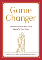 Game Changer: Hogyan szeress a szíved helyett a fejeddel? - Game Changer: How to Love with Your Head Instead of Your Heart