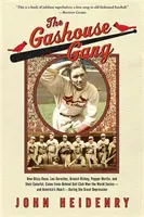 A Gashouse Gang: Hogyan nyerte meg a világot Dizzy Dean, Leo Durocher, Branch Rickey, Pepper Martin és színes, hátulról jövő labdaklubjuk. - The Gashouse Gang: How Dizzy Dean, Leo Durocher, Branch Rickey, Pepper Martin, and Their Colorful, Come-From-Behind Ball Club Won the Wor