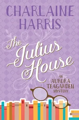 A Julius-ház: Egy Aurora Teagarden-rejtély - The Julius House: An Aurora Teagarden Mystery