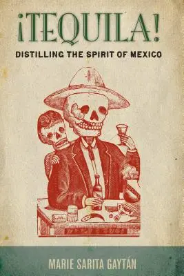 Tequila!: Mexikó szellemének lepárlása - Tequila!: Distilling the Spirit of Mexico