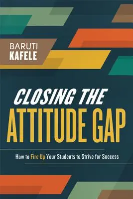 A hozzáállásbeli szakadék áthidalása: Hogyan ösztönözze diákjait a sikerre való törekvésre? - Closing the Attitude Gap: How to Fire Up Your Students to Strive for Success