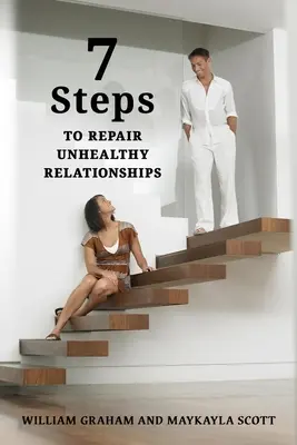 7 lépés az egészségtelen kapcsolatok helyreállításához - 7 Steps to Repair Unhealthy Relationships