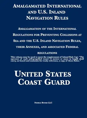 Amalgamated International and U.S. Inland Navigation Rules: A tengeri összeütközések megelőzésének nemzetközi szabályainak és az Egyesült Államok hajózási szabályainak összevonása. - Amalgamated International and U.S. Inland Navigation Rules: Amalgamation of the International Regulations for Preventing Collisions at Sea and the U.S