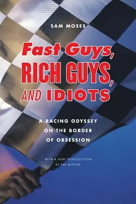 Rychlíci, boháči a idioti: Závodní odysea na hranici posedlosti - Fast Guys, Rich Guys, and Idiots: A Racing Odyssey on the Border of Obsession