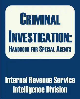 Bűnügyi nyomozás: Kézikönyv különleges ügynökök számára - Criminal Investigation: Handbook for Special Agents