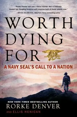 Worth Dying for: Egy tengerészgyalogos felhívása egy nemzethez - Worth Dying for: A Navy Seal's Call to a Nation