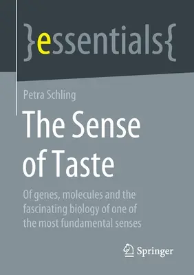 Az ízlelés érzéke: Génekről, molekulákról és az egyik legalapvetőbb érzékszerv lenyűgöző biológiájáról - The Sense of Taste: Of Genes, Molecules and the Fascinating Biology of One of the Most Fundamental Senses