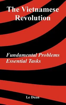 A vietnami forradalom: Alapvető problémák, alapvető feladatok - The Vietnamese Revolution: Fundamental Problems, Essential Tasks