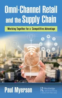 Omnicsatornás kiskereskedelem és az ellátási lánc: Együttműködés a versenyelőnyért - Omni-Channel Retail and the Supply Chain: Working Together for a Competitive Advantage