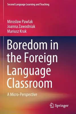 Unalom az idegen nyelvi osztályteremben: Mikroszemlélet - Boredom in the Foreign Language Classroom: A Micro-Perspective