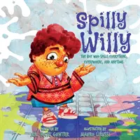 Spilly Willy: Chlapec, který všechno, všude a kdykoli rozsype. - Spilly Willy: The boy who spills everything, everywhere, and anytime.