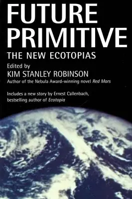 Primitivní budoucnost: Nové ekotopy - Future Primitive: The New Ecotopias