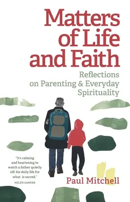 Az élet és a hit kérdései: Elmélkedések a szülői és a mindennapi spiritualitásról - Matters of Life and Faith: Reflections on Parenting & Everyday Spirituality