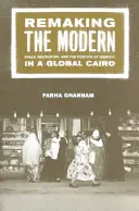 A modern újjáalakítása: Tér, áthelyezés és az identitás politikája a globális Kairóban - Remaking the Modern: Space, Relocation, and the Politics of Identity in a Global Cairo