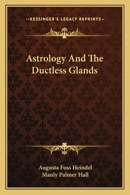 Az asztrológia és a csatornázatlan mirigyek - Astrology and the Ductless Glands