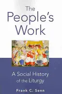 The People's Work (A nép munkája), kartonozott kiadás: A liturgia társadalomtörténete - The People's Work, paperback edition: A Social History of the Liturgy