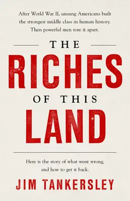 Ennek a földnek a gazdagsága: Az amerikai középosztály el nem mondott, igaz története - The Riches of This Land: The Untold, True Story of America's Middle Class