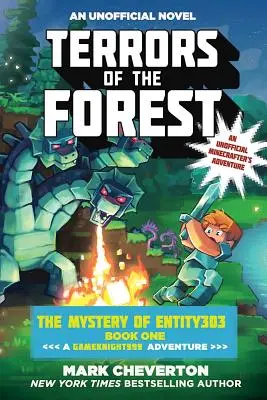 Az erdő rémei: Az Entity303 rejtélye Első könyv: Egy Gameknight999 kaland: An Unofficial Minecrafter's Adventure: An Unofficial Minecrafter's Adventure - Terrors of the Forest: The Mystery of Entity303 Book One: A Gameknight999 Adventure: An Unofficial Minecrafter's Adventure