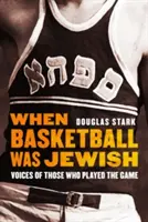 Amikor a kosárlabda zsidó volt: Azok hangjai, akik játszottak a játékban - When Basketball Was Jewish: Voices of Those Who Played the Game