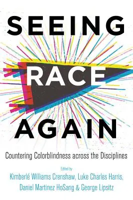 Újra látni a versenyt: Countering Colorblindness Across the Disciplines (A színtévesztés ellen a tudományágakban) - Seeing Race Again: Countering Colorblindness Across the Disciplines