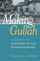 Making Gullah: A Sapelo szigetlakók, a faj és az amerikai képzelet története - Making Gullah: A History of Sapelo Islanders, Race, and the American Imagination