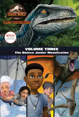 Krétatábor, harmadik kötet: A Deluxe Junior Novelization (Jurassic World: Camp Cretaceous) - Camp Cretaceous, Volume Three: The Deluxe Junior Novelization (Jurassic World: Camp Cretaceous)