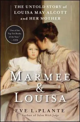 Marmee & Louisa: Louisa May Alcott és édesanyja el nem mondott története - Marmee & Louisa: The Untold Story of Louisa May Alcott and Her Mother